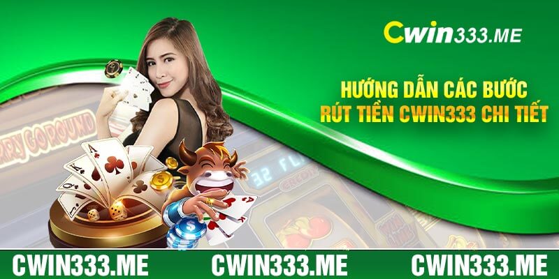 Hướng dẫn các bước rút tiền Cwin333 chi tiết