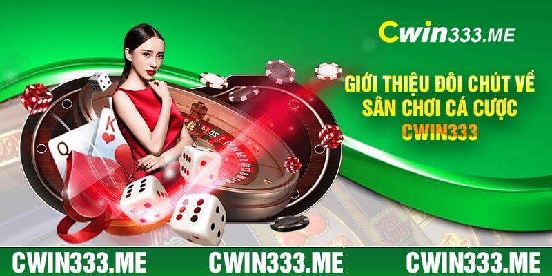 Giới Thiệu Đôi Chút Về Sân Chơi Cá Cược Cwin333